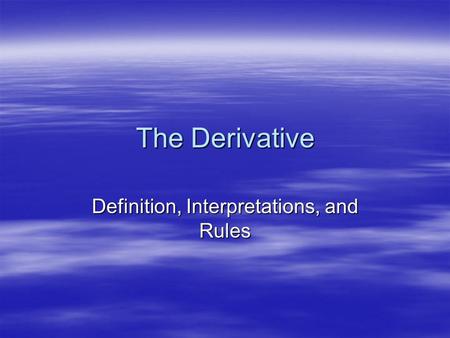 The Derivative Definition, Interpretations, and Rules.