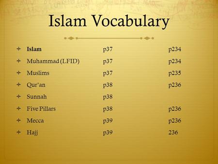 Islam Vocabulary  Islam p37p234  Muhammad (LFID)p37p234  Muslimsp37p235  Qur’anp38p236  Sunnahp38  Five Pillars p38p236  Meccap39p236  Hajjp39236.