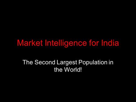 Market Intelligence for India The Second Largest Population in the World!