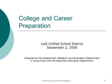 015 2007-08 College and Career Preparation 1 College and Career Preparation Lodi Unified School District September 2, 2008 Prepared by the Assessment,