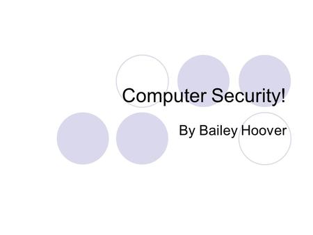 Computer Security! By Bailey Hoover. Opening: “Computer viruses are an urban legend.” -Peter Norton Actually: Virus: software reproduces itself; causes.