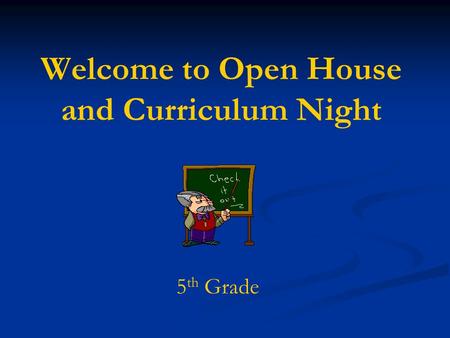 Welcome to Open House and Curriculum Night 5 th Grade.