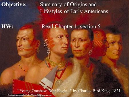 Objective: Summary of Origins and Lifestyles of Early Americans HW: Read Chapter.