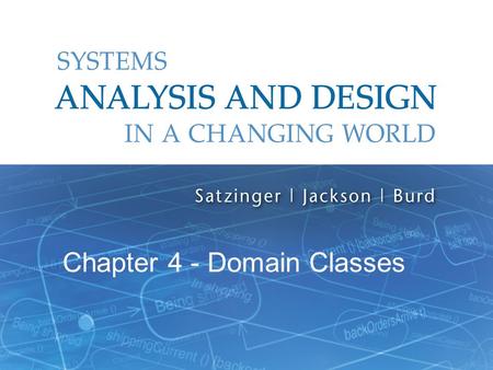 Systems Analysis and Design in a Changing World, 6th Edition 1 Chapter 4 - Domain Classes.