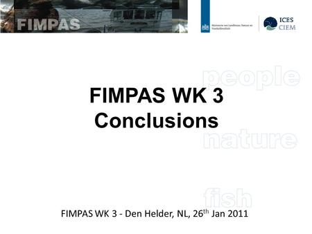 FIMPAS WK 3 Conclusions FIMPAS WK 3 - Den Helder, NL, 26 th Jan 2011.