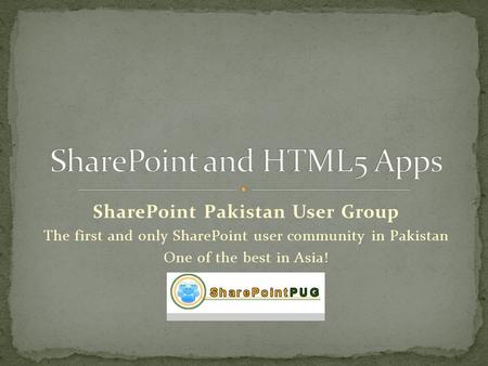SharePoint Pakistan User Group The first and only SharePoint user community in Pakistan One of the best in Asia!