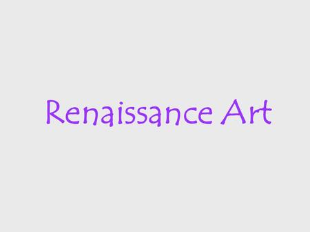 Renaissance Art. Middle Ages lacked –depth –perspective –realism – looked flat –color –individualism people were viewed in terms of their place in society.