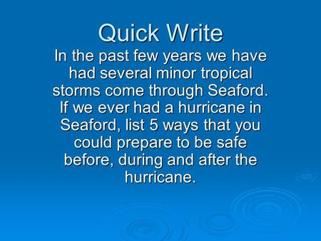 Quick Write In the past few years we have had several minor tropical storms come through Seaford. If we ever had a hurricane in Seaford, list 5 ways that.