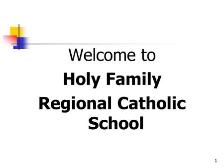 1 Welcome to Holy Family Regional Catholic School.