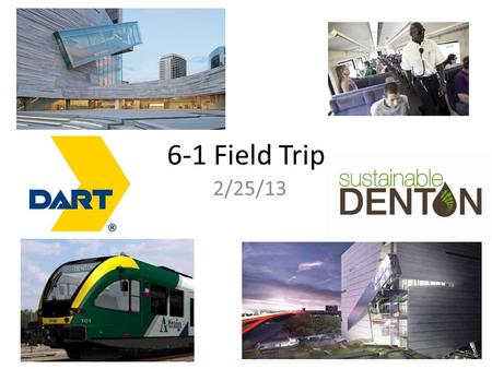 6-1 Field Trip 2/25/13. Big Idea On February 25 th, 2013, Team 6-1 will take the A-Train to Dallas in order to visit the Perot Museum. We will visit the.