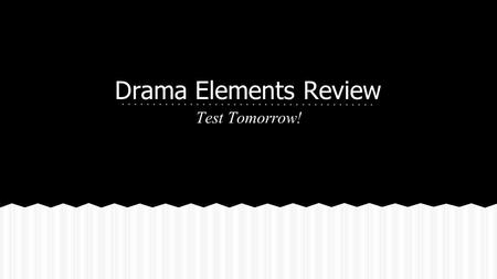 Drama Elements Review Test Tomorrow!. the list of characters in a play--usually including a short description of each What is…