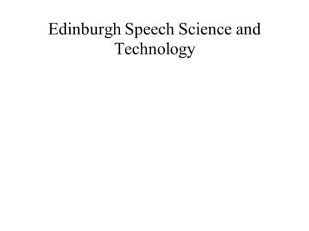 Edinburgh Speech Science and Technology. Overview ● What are Early Stage Training Programmes? ● EdSST – the state of play.