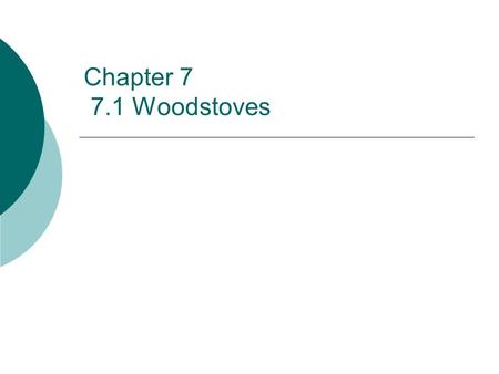 Chapter 7 7.1 Woodstoves.
