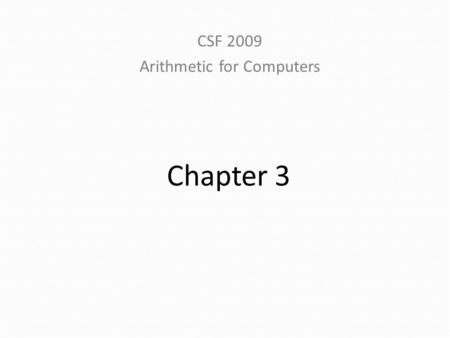 CSF 2009 Arithmetic for Computers Chapter 3. Arithmetic for Computers Operations on integers Addition and subtraction Multiplication and division Dealing.