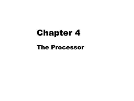 COMPUTER ORGANIZATION AND DESIGN Chapter 4 The Processor.