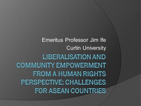 Emeritus Professor Jim Ife Curtin University. The Global Crisis  Decline of the USA and the shift in power to Asia  Challenging Western assumptions.