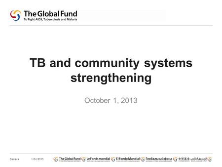 TB and community systems strengthening October 1, 2013 1 Oct 2013Geneva.