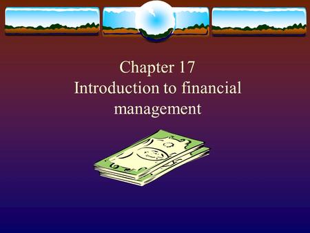 Chapter 17 Introduction to financial management Total Assets = Total Liabilities + Owners’ Equity / Net Worth.