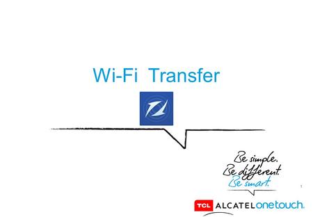 1 Wi-Fi Transfer. 2 ALCATEL ONETOUCH has introduce on their products the way to transfer multimedia files faster than using Bluetooth, it is called, Wi-Fi.