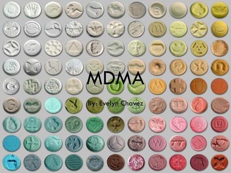 MDMA By: Evelyn Chavez.