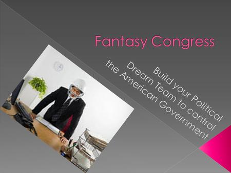  Fantasy Congress is a simulation-like game similar to Fantasy Football or Fantasy Baseball.  Students draft members of Congress to create a Fantasy.