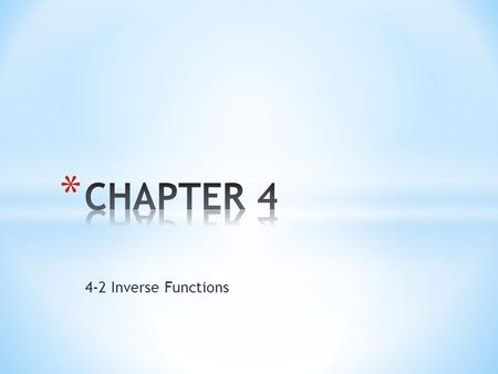 4-2 Inverse Functions. * Right Answer : D Graph and recognize inverses of relations and functions. Find inverses of functions.