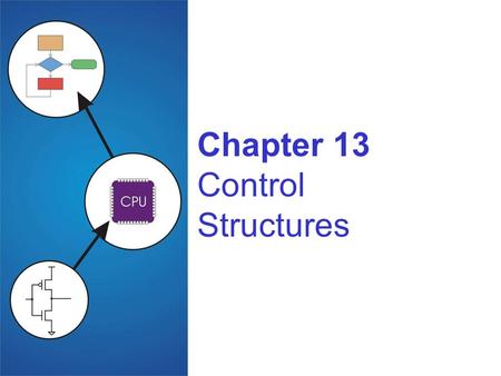 Chapter 13 Control Structures. Copyright © The McGraw-Hill Companies, Inc. Permission required for reproduction or display. 13-2 Control Structures Conditional.