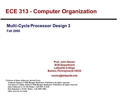 Prof. John Nestor ECE Department Lafayette College Easton, Pennsylvania 18042 ECE 313 - Computer Organization Multi-Cycle Processor.