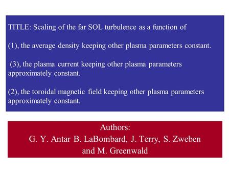 TITLE: Scaling of the far SOL turbulence as a function of (1), the average density keeping other plasma parameters constant. (3), the plasma current keeping.