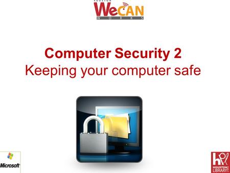 Computer Security 2 Keeping your computer safe. Computer Security 2 Computer Security 2 includes two lessons:  Lesson 3: Protecting yourself and your.