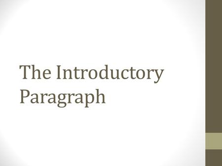 The Introductory Paragraph. What is the purpose of the introductory paragraph? Gets the reader’s attention Set tone for the rest of the essay Make a contract.