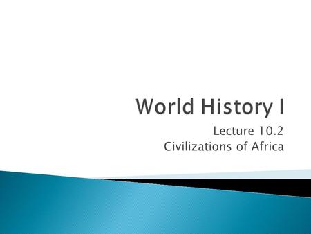Lecture 10.2 Civilizations of Africa. Africa! The dark continent! The history of the great mystery!