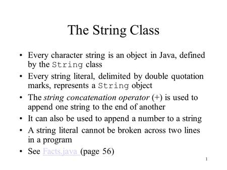 1 The String Class Every character string is an object in Java, defined by the String class Every string literal, delimited by double quotation marks,