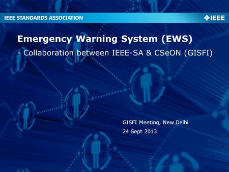 - Collaboration between IEEE-SA & CSeON (GISFI) Emergency Warning System (EWS) GISFI Meeting, New Delhi 24 Sept 2013.