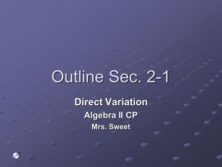Outline Sec. 2-1 Direct Variation Algebra II CP Mrs. Sweet.