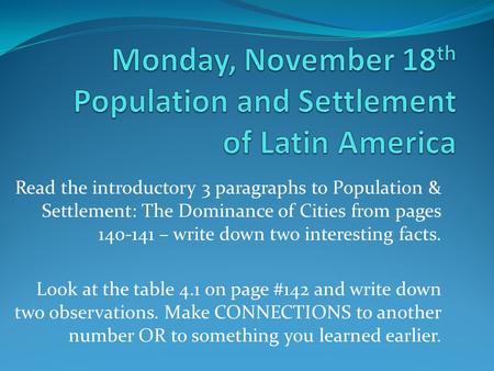 Read the introductory 3 paragraphs to Population & Settlement: The Dominance of Cities from pages 140-141 – write down two interesting facts. Look at the.