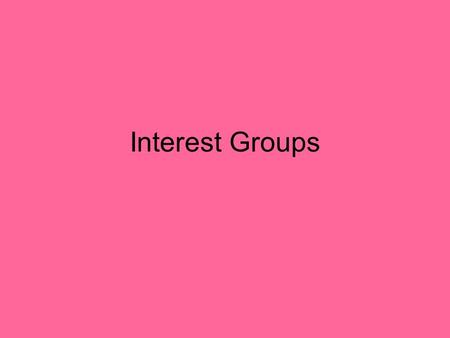 Interest Groups. Why do we have them? Society has many cleavages (race, religion, class, etc) that want their say People have lots of access to government.
