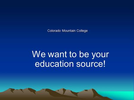 Colorado Mountain College Colorado Mountain College We want to be your education source!