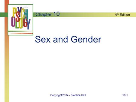 4 th Edition Copyright 2004 - Prentice Hall10-1 Sex and Gender Chapter 10.