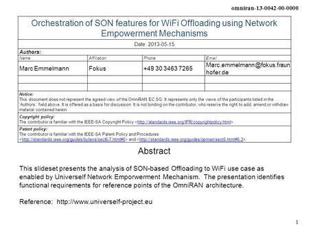 Omniran-13-0042-00-0000 1 Orchestration of SON features for WiFi Offloading using Network Empowerment Mechanisms Date: 2013-05-15 Authors: NameAffiliationPhoneEmail.