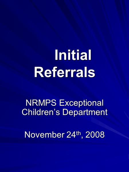 Initial Referrals NRMPS Exceptional Children’s Department November 24 th, 2008.