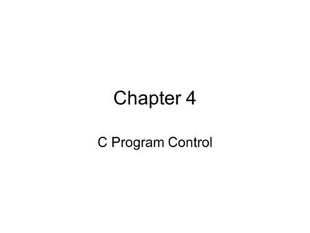 Chapter 4 C Program Control. Objectives In this chapter, you will learn: –To be able to use the for and do … while repetition statements. –To understand.
