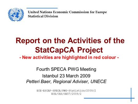 United Nations Economic Commission for Europe Statistical Division Report on the Activities of the StatCapCA Project - New activities are highlighted in.
