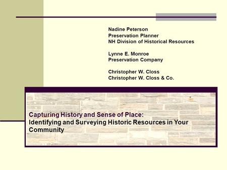 Nadine Peterson Preservation Planner NH Division of Historical Resources Lynne E. Monroe Preservation Company Christopher W. Closs Christopher W. Closs.