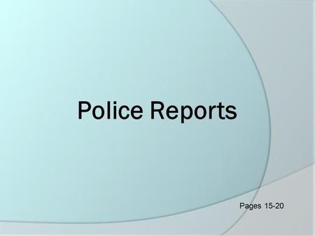Police Reports Pages 15-20. Keep in Mind A good investigation is the key to a successful prosecution!