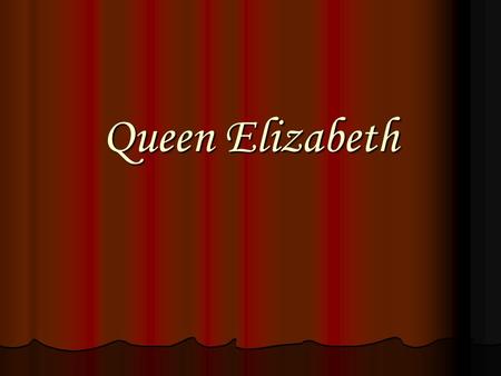 Queen Elizabeth. Unit Essential Question: Who was Shakespeare and why are we still reading his works today? Who was Shakespeare and why are we still reading.