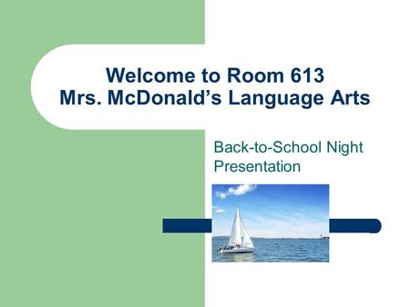 Click to add text Welcome to Room 613 Mrs. McDonald’s Language Arts Back-to-School Night Presentation.