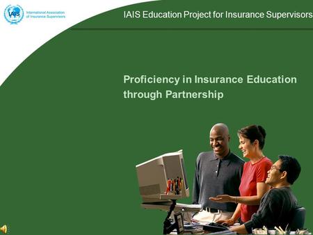 Proficiency in Insurance Education through Partnership IAIS Education Project for Insurance Supervisors.