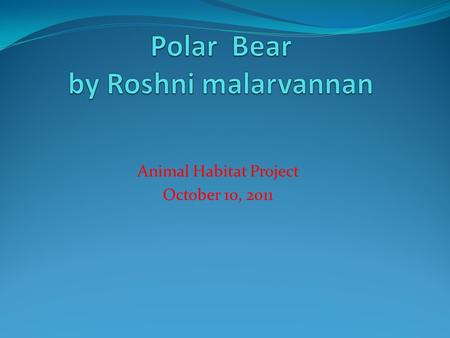 Animal Habitat Project October 10, 2011. Description for Polar Bear Name: Polar Bear Class: Mammal Order: Carnivores Habitat: Coasts, ice floes Range: