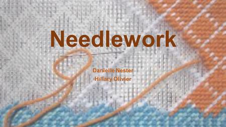 Needlework Danielle Nester Hillary Olivier. Plastic Canvas $1.29 3” x 3” Hobby Lobby $.59 10.5” x 13.0” Hobby Lobby $1.59 Hobby Lobby